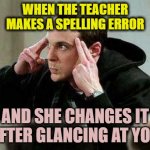 yes ma'am, that's right | WHEN THE TEACHER MAKES A SPELLING ERROR; AND SHE CHANGES IT AFTER GLANCING AT YOU | image tagged in sheldon cooper mind control | made w/ Imgflip meme maker