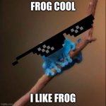 Fun Fact Frog | FROG COOL; I LIKE FROG | image tagged in fun fact frog | made w/ Imgflip meme maker