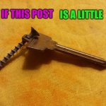 Screw Key | SORRY IF THIS POST; IS A LITTLE | image tagged in screw key | made w/ Imgflip meme maker