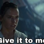 Give it to me- Rey