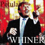 Trump petulant whiner
