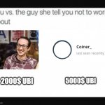 You vs the Guy | 5000$ UBI; 2000$ UBI | image tagged in you vs the guy | made w/ Imgflip meme maker