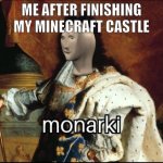 Bu1lD3r | ME AFTER FINISHING MY MINECRAFT CASTLE | image tagged in monarki,build,minecraft,king,pierres | made w/ Imgflip meme maker