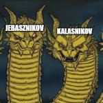4 headed dragons | GRANTANIKOV; JEBASZNIKOV; BOMBASZNIKOV; KALASNIKOV | image tagged in 4 headed dragons | made w/ Imgflip meme maker