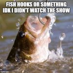 fish hook Meme Generator - Imgflip