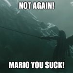 Sephiroth Kills Mario | NOT AGAIN! MARIO YOU SUCK! | image tagged in sephiroth kills mario,sephiroth,mario,super smash bros,smash bros,near miss | made w/ Imgflip meme maker