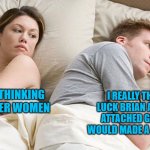 Couple He must be thinking about X | I REALLY THINK BAD LUCK BRIAN AND OVERLY ATTACHED GIRLFRIEND WOULD MADE A CUTE COUPLE; I BET HE'S THINKING ABOUT OTHER WOMEN | image tagged in couple he must be thinking about x | made w/ Imgflip meme maker