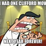 The new Clifford the Big Red Dog live-action film is coming!!!! | IF I HAD ONE CLIFFORD MOVIE! NEXT YEAR FOREVER! | image tagged in timmy's dad rage,films,coming out | made w/ Imgflip meme maker
