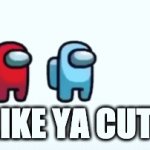 I like ya cut G Among Us Animated Gif Maker - Piñata Farms - The