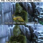 There is so much more we can talk about out here. Like the sand | ANAKIN SKYWALKER WHEN HE TALKS ABOUT THE SAND. | image tagged in memes,funny,star wars prequels,anakin skywalker,grinch,sand | made w/ Imgflip meme maker