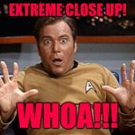 Star Trek Shocked | EXTREME CLOSE UP! WHOA!!! | image tagged in star trek shocked | made w/ Imgflip meme maker