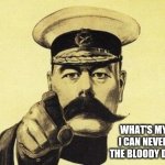 lord kitchener | WHAT'S MY PIN AGAIN?
I CAN NEVER REMEMBER
THE BLOODY DAMN THING! | image tagged in lord kitchener | made w/ Imgflip meme maker