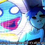 Gorillaz No squealing, remember that it's all in your head meme
