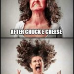 Aftermath | AFTER CHUCK E CHEESE; AFTER TACO BELL | image tagged in angry woman,chuck e cheese,taco bell,constipation,diarrhea | made w/ Imgflip meme maker