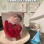 Frozen Elf - Let it go | DON'T KEEP YOUR ELF FROZEN. LET IT GO! | image tagged in elf on the shelf - frozen,let it go,elsa,frozen,pun | made w/ Imgflip meme maker