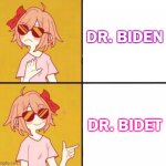 Dr. Bidet | DR. BIDEN; DR. BIDET | image tagged in no yes girl | made w/ Imgflip meme maker