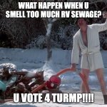 CARZRES | WHAT HAPPEN WHEN U SMELL TOO MUCH RV SEWAGE? U VOTE 4 TURMP!!!! | image tagged in randy quaid xmas vacation | made w/ Imgflip meme maker