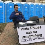 Change My Mind | Porta Potties
can be
Breathtaking | image tagged in change my mind,memes,porta potty,bad pun,i see what you did there,no no hes got a point | made w/ Imgflip meme maker