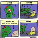 Brain | I brushed my teeth before breakfast | image tagged in brain | made w/ Imgflip meme maker