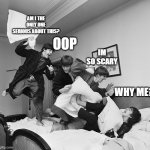 Pillow Fight Beatles | AM I THE ONLY ONE SERIOUS ABOUT THIS? IM SO SCARY; OOP; WHY ME? | image tagged in pillow fight beatles | made w/ Imgflip meme maker