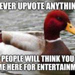 Smiling and laughing are pure harlotry | NEVER UPVOTE ANYTHING; PEOPLE WILL THINK YOU CAME HERE FOR ENTERTAINMENT | image tagged in memes,malicious advice mallard,laughing,smiling,jokes | made w/ Imgflip meme maker