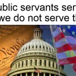 Public Servants Serve Us meme