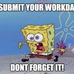 step on your right foot DONT FORGET IT | SUBMIT YOUR WORKDAY; DONT FORGET IT! | image tagged in step on your right foot dont forget it,workday,hours,submit,time card,spongebob | made w/ Imgflip meme maker