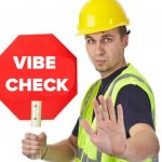 Construction Man Vibe Check
