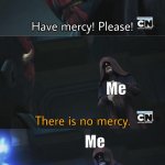 there is no mercy | Spy I just got revenge on; Me; Me | image tagged in there is no mercy | made w/ Imgflip meme maker
