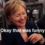 Hillary okay that was funny
