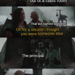 The kid named Braydon | Some kid coming out of a class room; That kid named Braydon; someone else; The principal | image tagged in i thought you were | made w/ Imgflip meme maker