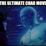 Ultimate Chad does Chadding | THE ULTIMATE CHAD MOVE | image tagged in ultimate chad | made w/ Imgflip meme maker