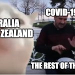 Why arent we like Australia and New Zealand? | COVID-19; AUSTRALIA AND NEW ZEALAND; THE REST OF THE WORLD | image tagged in vibing cat,the world,coronavirus,covid-19 | made w/ Imgflip meme maker