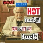 What in the hot fucky kenfucky fucked fuck