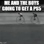 Old Bicycle race | ME AND THE BOYS GOING TO GET A PS5 | image tagged in gifs | made w/ Imgflip video-to-gif maker