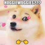 UwU | HUGGIEWUGGIES??? 👉 👈 | image tagged in doge uwu | made w/ Imgflip meme maker