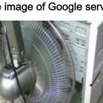 rare image of Google servers | made w/ Imgflip meme maker