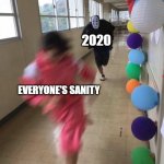 Spirited Away Cosplay run | 2020; EVERYONE'S SANITY | image tagged in spirited away cosplay run | made w/ Imgflip meme maker