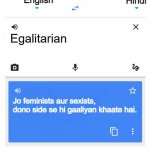 Google Translate | Egalitarian Jo feminists aur sexists, dono side se hi gaaliyan khaate hai. English Hindi | image tagged in google translate | made w/ Imgflip meme maker