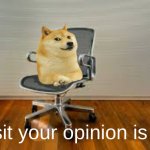 Sot sit your opinion is shit