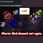 I hate it when this happens | image tagged in smg4 mario not again | made w/ Imgflip meme maker