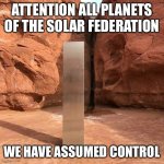 Solar Federation | ATTENTION ALL PLANETS OF THE SOLAR FEDERATION; WE HAVE ASSUMED CONTROL | image tagged in utah monolith,rush,song lyrics | made w/ Imgflip meme maker