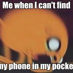 AHHHHH!! | Me when I can't find; my phone in my pocket | image tagged in jake screaming | made w/ Imgflip meme maker