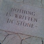 Nothing is written in stone