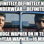 2020 is like a bad road trip | DEFINITELY DEFINITELY NOT MY UNDERWEAR....DEFINITELY....... JUDGE WAPNER ON IN TEN MINUTES....YEAH WAPNER....10 MINUTES......... | image tagged in rainman road trip | made w/ Imgflip meme maker