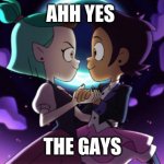 The Owl House | AHH YES; THE GAYS | image tagged in the owl house,gay | made w/ Imgflip meme maker