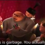 wow this is garbage gru