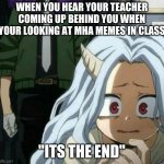 you better watch out | WHEN YOU HEAR YOUR TEACHER COMING UP BEHIND YOU WHEN YOUR LOOKING AT MHA MEMES IN CLASS; "ITS THE END" | image tagged in eri scared of overhaul | made w/ Imgflip meme maker