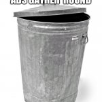 Trash Can | ALL GOOGLE ADS GATHER 'ROUND; YOU BELONG HERE | image tagged in trash can,ha ha tags go brr,fun | made w/ Imgflip meme maker