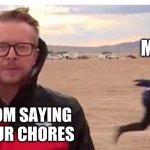 Naruto run guy | ME; MY MOM SAYING DO YOUR CHORES | image tagged in naruto run guy | made w/ Imgflip meme maker
